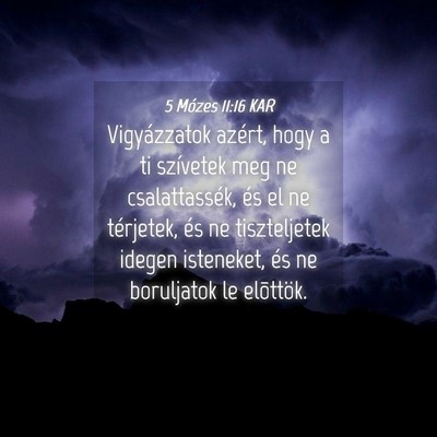 Picture 04 - 5 Mózes 11:16 KAR - Vigyázzatok azért, hogy a ti szívetek meg ne - Bible Verse Picture