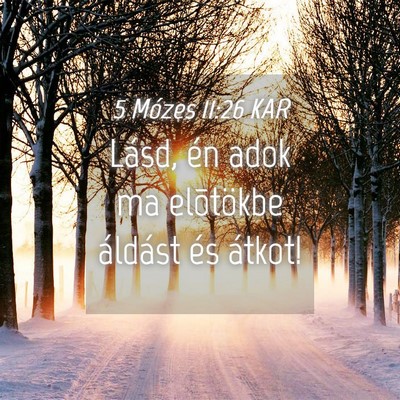 Picture 04 - 5 Mózes 11:26 KAR - Lásd, én adok ma elõtökbe áldást és - Bible Verse Picture
