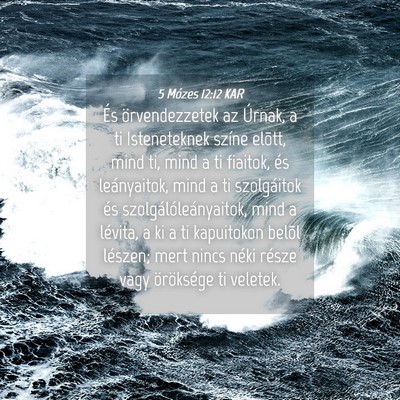 Picture 04 - 5 Mózes 12:12 KAR - És örvendezzetek az Úrnak, a ti Isteneteknek - Bible Verse Picture