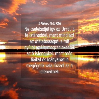 Picture 04 - 5 Mózes 12:31 KAR - Ne cselekedjél így az Úrral, a te Isteneddel, - Bible Verse Picture