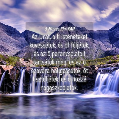 Picture 04 - 5 Mózes 13:4 KAR - Az Urat, a ti Isteneteket kövessétek, és õt - Bible Verse Picture