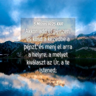 Picture 04 - 5 Mózes 14:25 KAR - Akkor add el pénzen, és kösd a kezedbe a - Bible Verse Picture