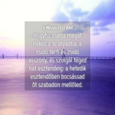 Picture 04 - 5 Mózes 15:12 KAR - Hogyha eladja magát néked a te atyádfia, a - Bible Verse Picture