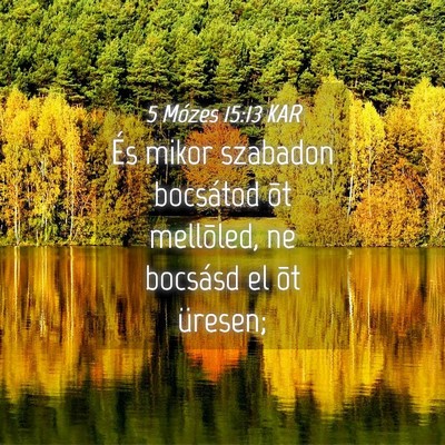 Picture 04 - 5 Mózes 15:13 KAR - És mikor szabadon bocsátod õt mellõled, ne - Bible Verse Picture