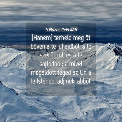 Picture 04 - 5 Mózes 15:14 KAR - [Hanem] terheld meg õt bõven a te juhaidból, a - Bible Verse Picture