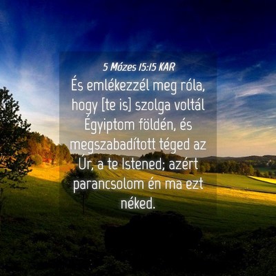 Picture 04 - 5 Mózes 15:15 KAR - És emlékezzél meg róla, hogy [te is] szolga - Bible Verse Picture