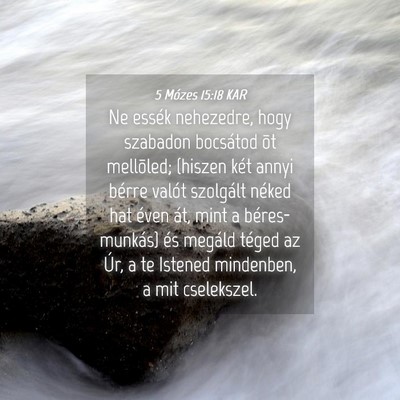 Picture 04 - 5 Mózes 15:18 KAR - Ne essék nehezedre, hogy szabadon bocsátod õt - Bible Verse Picture
