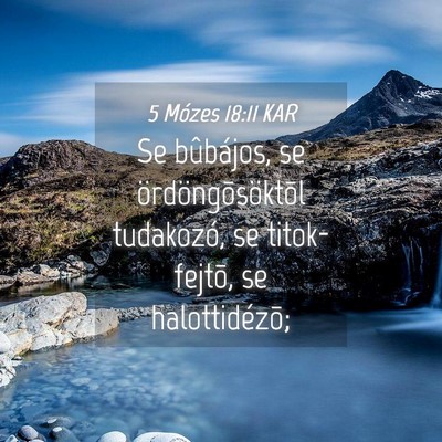 Picture 04 - 5 Mózes 18:11 KAR - Se bûbájos, se ördöngõsöktõl tudakozó, se - Bible Verse Picture