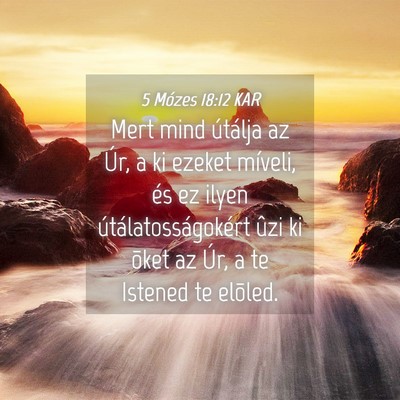 Picture 04 - 5 Mózes 18:12 KAR - Mert mind útálja az Úr, a ki ezeket míveli, - Bible Verse Picture
