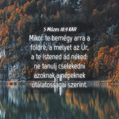 Picture 04 - 5 Mózes 18:9 KAR - Mikor te bemégy arra a földre, a melyet az Úr, - Bible Verse Picture