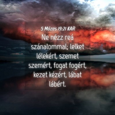 Picture 04 - 5 Mózes 19:21 KAR - Ne nézz reá szánalommal; lelket lélekért, - Bible Verse Picture