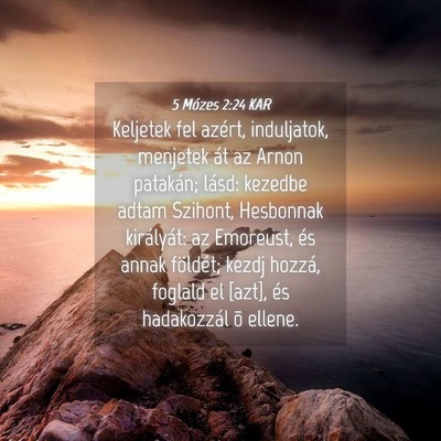Picture 04 - 5 Mózes 2:24 KAR - Keljetek fel azért, induljatok, menjetek át az - Bible Verse Picture