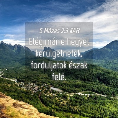 Picture 04 - 5 Mózes 2:3 KAR - Elég már e hegyet kerülgetnetek, forduljatok - Bible Verse Picture