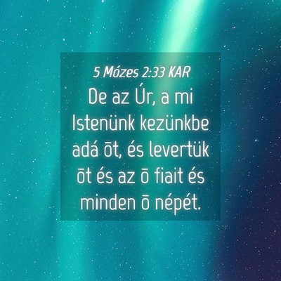 Picture 04 - 5 Mózes 2:33 KAR - De az Úr, a mi Istenünk kezünkbe adá õt, és - Bible Verse Picture