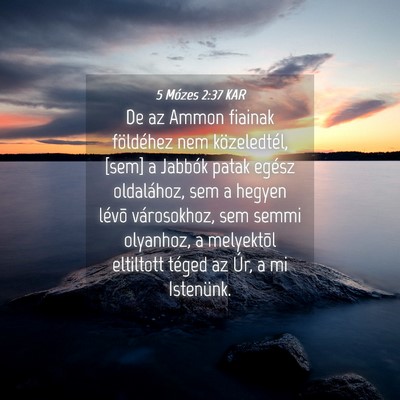Picture 04 - 5 Mózes 2:37 KAR - De az Ammon fiainak földéhez nem közeledtél, - Bible Verse Picture