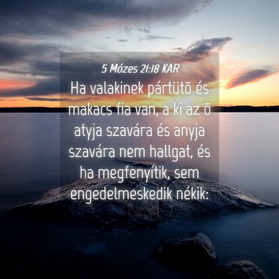Picture 04 - 5 Mózes 21:18 KAR - Ha valakinek pártütõ és makacs fia van, a ki - Bible Verse Picture