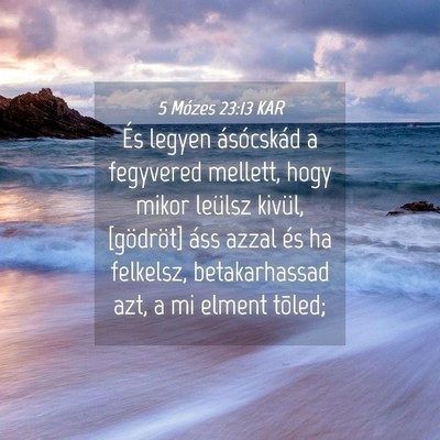 Picture 04 - 5 Mózes 23:13 KAR - És legyen ásócskád a fegyvered mellett, hogy - Bible Verse Picture