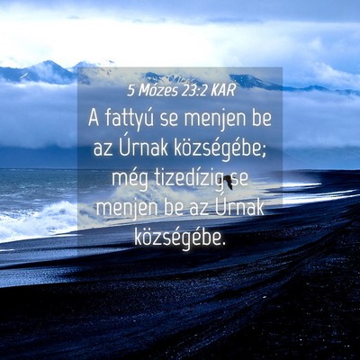 Picture 04 - 5 Mózes 23:2 KAR - A fattyú se menjen be az Úrnak községébe; - Bible Verse Picture