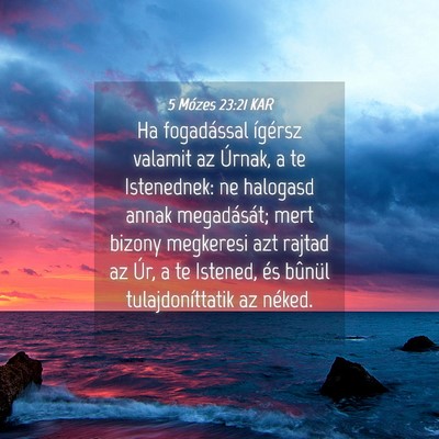 Picture 04 - 5 Mózes 23:21 KAR - Ha fogadással ígérsz valamit az Úrnak, a te - Bible Verse Picture