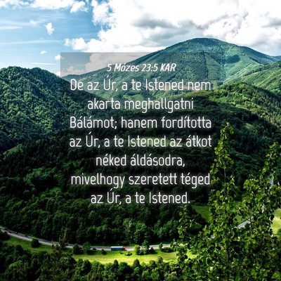 Picture 04 - 5 Mózes 23:5 KAR - De az Úr, a te Istened nem akarta meghallgatni - Bible Verse Picture