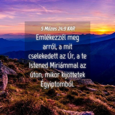 Picture 04 - 5 Mózes 24:9 KAR - Emlékezzél meg arról, a mit cselekedett az - Bible Verse Picture