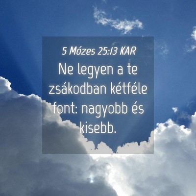Picture 04 - 5 Mózes 25:13 KAR - Ne legyen a te zsákodban kétféle font: nagyobb - Bible Verse Picture