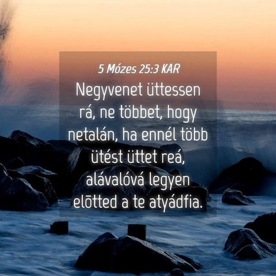Picture 04 - 5 Mózes 25:3 KAR - Negyvenet üttessen rá, ne többet, hogy - Bible Verse Picture