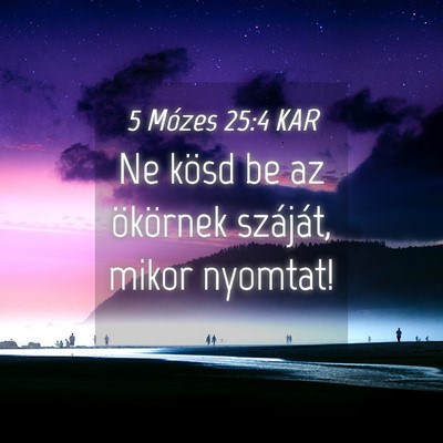 Picture 04 - 5 Mózes 25:4 KAR - Ne kösd be az ökörnek száját, mikor - Bible Verse Picture
