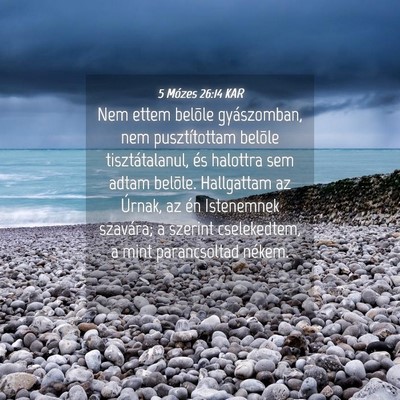Picture 04 - 5 Mózes 26:14 KAR - Nem ettem belõle gyászomban, nem pusztítottam - Bible Verse Picture