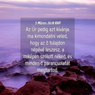 Picture 04 - 5 Mózes 26:18 KAR - Az Úr pedig azt kívánja ma kimondatni veled, - Bible Verse Picture
