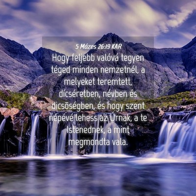 Picture 04 - 5 Mózes 26:19 KAR - Hogy feljebb valóvá tegyen téged minden - Bible Verse Picture