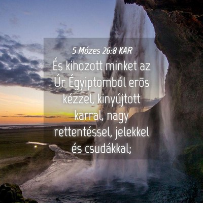 Picture 04 - 5 Mózes 26:8 KAR - És kihozott minket az Úr Égyiptomból erõs - Bible Verse Picture