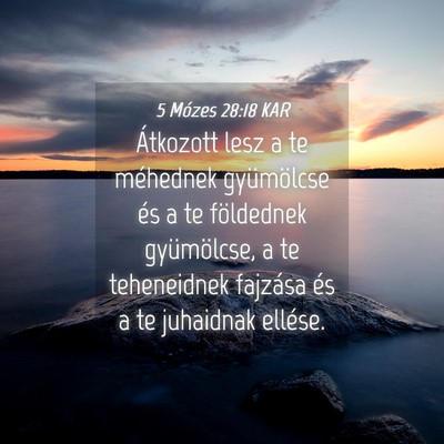 Picture 04 - 5 Mózes 28:18 KAR - Átkozott lesz a te méhednek gyümölcse és a - Bible Verse Picture