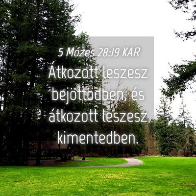 Picture 04 - 5 Mózes 28:19 KAR - Átkozott leszesz bejöttödben, és átkozott - Bible Verse Picture