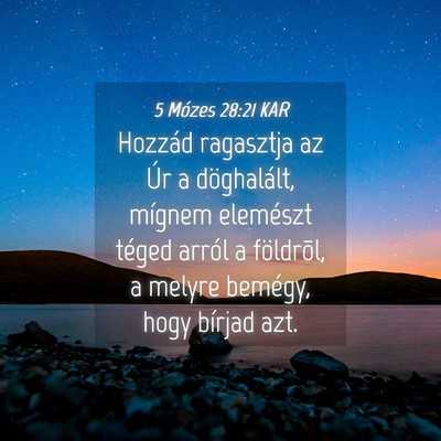 Picture 04 - 5 Mózes 28:21 KAR - Hozzád ragasztja az Úr a döghalált, mígnem - Bible Verse Picture