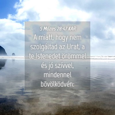 Picture 04 - 5 Mózes 28:47 KAR - A miatt, hogy nem szolgáltad az Urat, a te - Bible Verse Picture