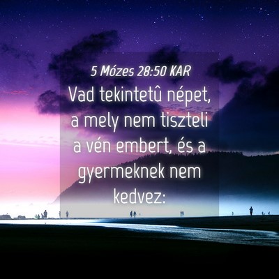 Picture 04 - 5 Mózes 28:50 KAR - Vad tekintetû népet, a mely nem tiszteli a vén - Bible Verse Picture