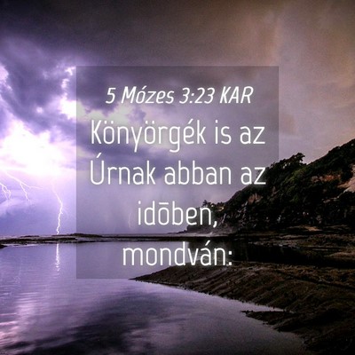 Picture 04 - 5 Mózes 3:23 KAR - Könyörgék is az Úrnak abban az idõben, - Bible Verse Picture