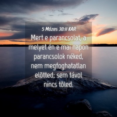 Picture 04 - 5 Mózes 30:11 KAR - Mert e parancsolat, a melyet én e mai napon - Bible Verse Picture