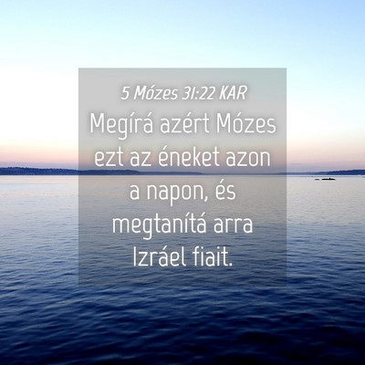 Picture 04 - 5 Mózes 31:22 KAR - Megírá azért Mózes ezt az éneket azon a - Bible Verse Picture