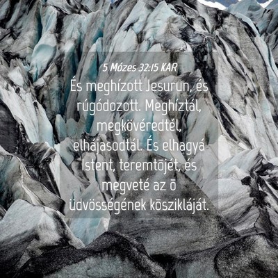 Picture 04 - 5 Mózes 32:15 KAR - És meghízott Jesurun, és rúgódozott. - Bible Verse Picture