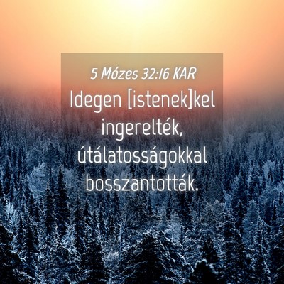 Picture 04 - 5 Mózes 32:16 KAR - Idegen [istenek]kel ingerelték, - Bible Verse Picture
