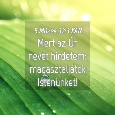 Picture 04 - 5 Mózes 32:3 KAR - Mert az Úr nevét hirdetem: magasztaljátok - Bible Verse Picture