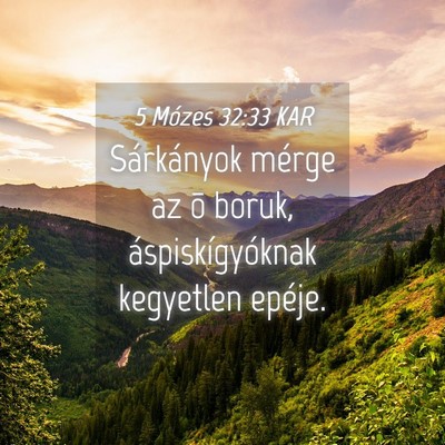 Picture 04 - 5 Mózes 32:33 KAR - Sárkányok mérge az õ boruk, áspiskígyóknak - Bible Verse Picture