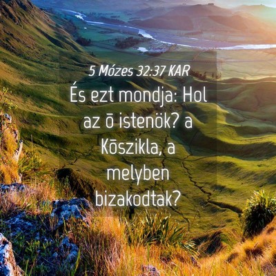 Picture 04 - 5 Mózes 32:37 KAR - És ezt mondja: Hol az õ istenök? a Kõszikla, - Bible Verse Picture