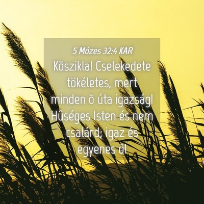 Picture 04 - 5 Mózes 32:4 KAR - Kõszikla! Cselekedete tökéletes, mert minden - Bible Verse Picture