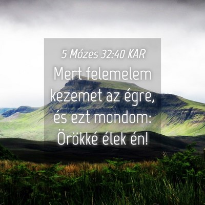 Picture 04 - 5 Mózes 32:40 KAR - Mert felemelem kezemet az égre, és ezt mondom: - Bible Verse Picture