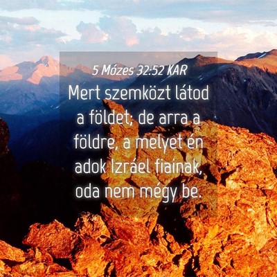 Picture 04 - 5 Mózes 32:52 KAR - Mert szemközt látod a földet; de arra a - Bible Verse Picture