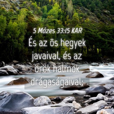 Picture 04 - 5 Mózes 33:15 KAR - És az õs hegyek javaival, és az örök halmok - Bible Verse Picture