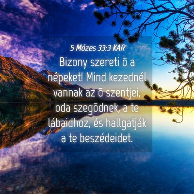 Picture 04 - 5 Mózes 33:3 KAR - Bizony szereti õ a népeket! Mind kezednél - Bible Verse Picture